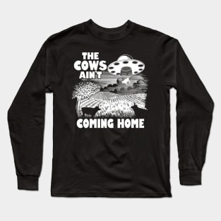 The Cows Ain't Coming Home Funny Alien Abduction Meme Long Sleeve T-Shirt